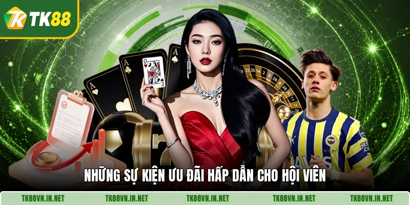 Những sự kiện ưu đãi hấp dẫn cho hội viên