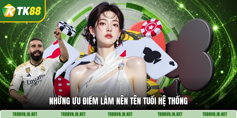 Những ưu điểm làm nên tên tuổi hệ thống