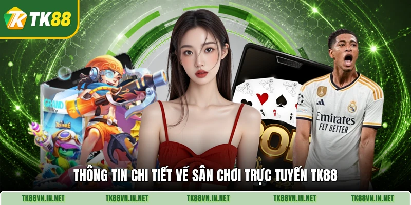 Thông tin chi tiết về sân chơi trực tuyến TK88